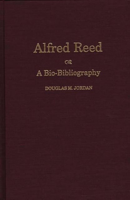 Alfred Reed - A Bio-Bibliography
