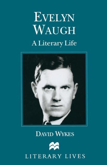 Evelyn Waugh - A Literary Life