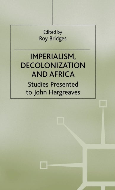Imperialism, Decolonization and Africa - Studies Presented to John Hargreaves