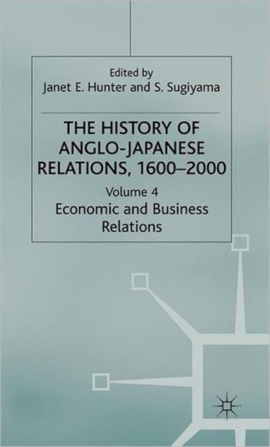 The History of Anglo-Japanese Relations 1600-2000 - Volume IV: Economic and Business Relations