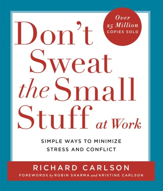 Don't Sweat the Small Stuff at  Work - Simple ways to Keep the Little Things from Overtaking Your Life