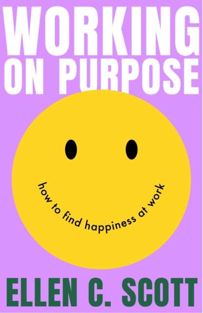 Working on Purpose - How to find happiness at work