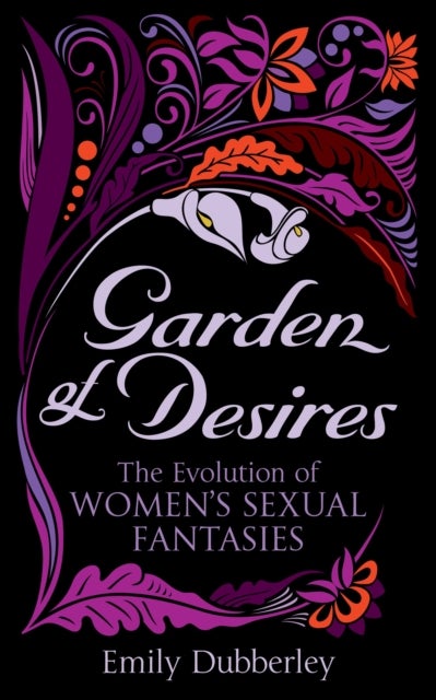 Garden of Desires - The Evolution of Women’s Sexual Fantasies