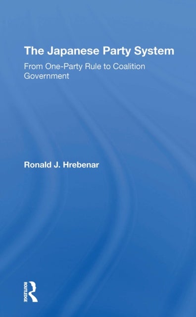 The Japanese Party System - From Oneparty Rule To Coalition Government