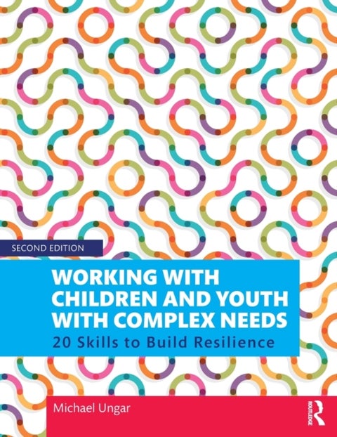 Working with Children and Youth with Complex Needs - 20 Skills to Build Resilience