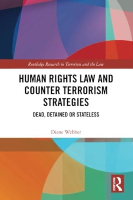 Human Rights Law and Counter Terrorism Strategies - Dead, Detained or Stateless