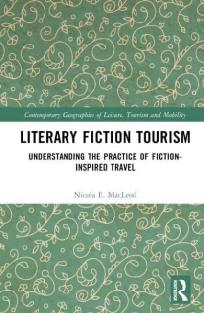 Literary Fiction Tourism - Understanding the Practice of Fiction-Inspired Travel