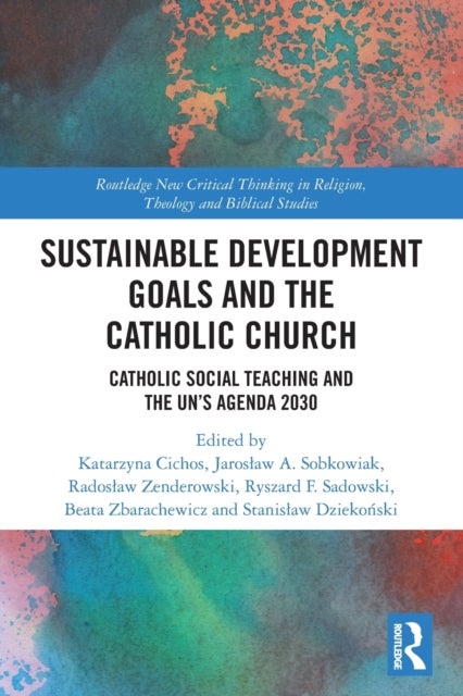 Sustainable Development Goals and the Catholic Church - Catholic Social Teaching and the UN’s Agenda 2030