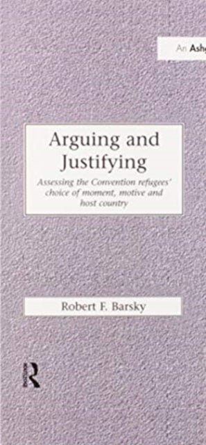 Arguing and Justifying - Assessing the Convention Refugees' Choice of Moment, Motive and Host Country