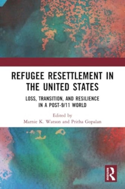 Refugee Resettlement in the United States - Loss, Transition, and Resilience in a Post-9/11 World