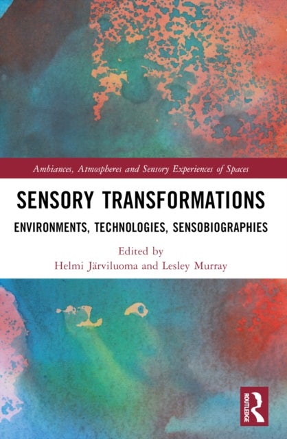 Sensory Transformations - Environments, Technologies, Sensobiographies