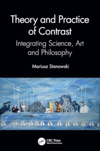 Theory and Practice of Contrast - Integrating Science, Art and Philosophy