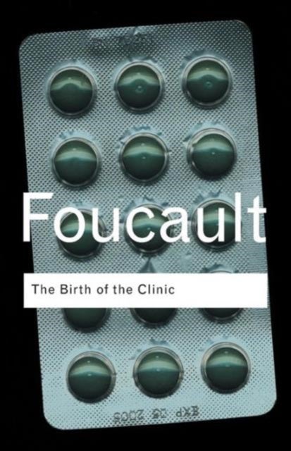 The Birth of the Clinic - An archaeology of medical perception