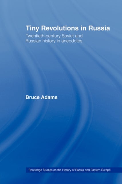 Tiny Revolutions in Russia - Twentieth Century Soviet and Russian History in Anecdotes and Jokes