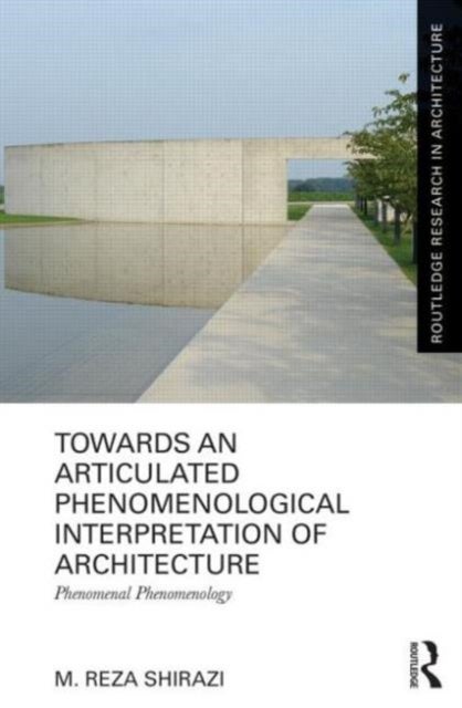 Towards an Articulated Phenomenological Interpretation of Architecture - Phenomenal Phenomenology