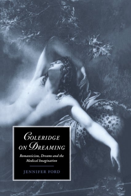 Coleridge on Dreaming - Romanticism, Dreams and the Medical Imagination