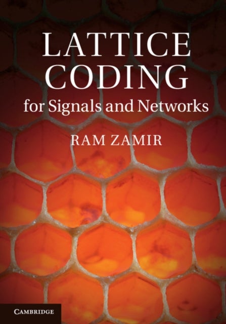 Lattice Coding for Signals and Networks - A Structured Coding Approach to Quantization, Modulation and Multiuser Information Theory