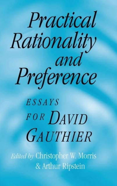 Practical Rationality and Preference - Essays for David Gauthier