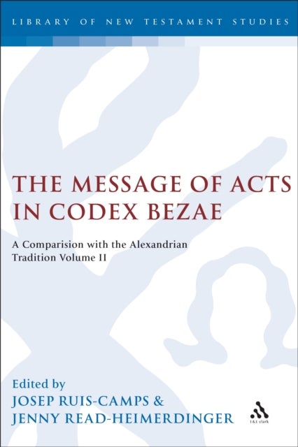 The Message of Acts in Codex Bezae - A Comparison with the Alexandrian Tradition, Volume II