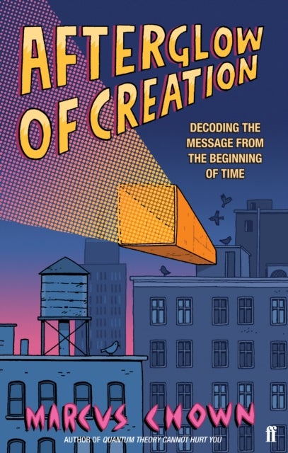 Afterglow of Creation - Decoding the message from the beginning of time