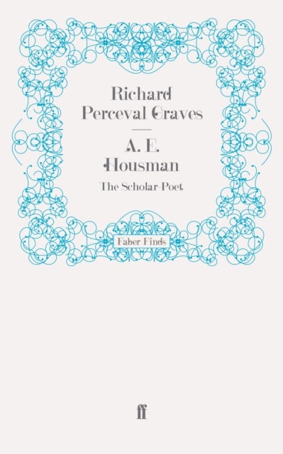 A. E. Housman - The Scholar-Poet