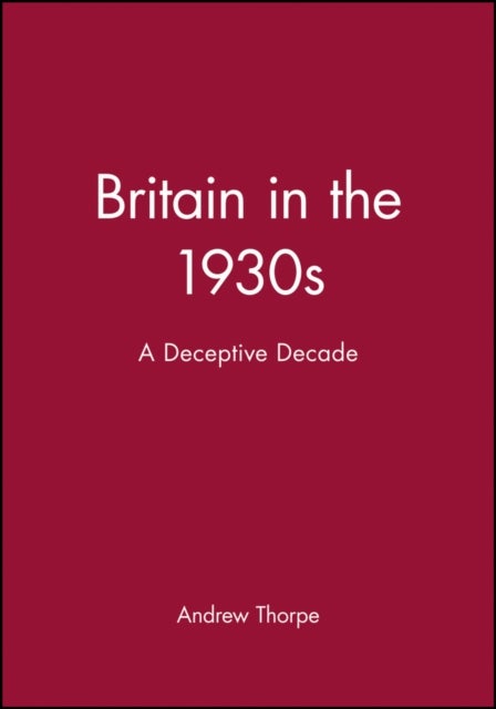 Britain in the 1930s - A Deceptive Decade