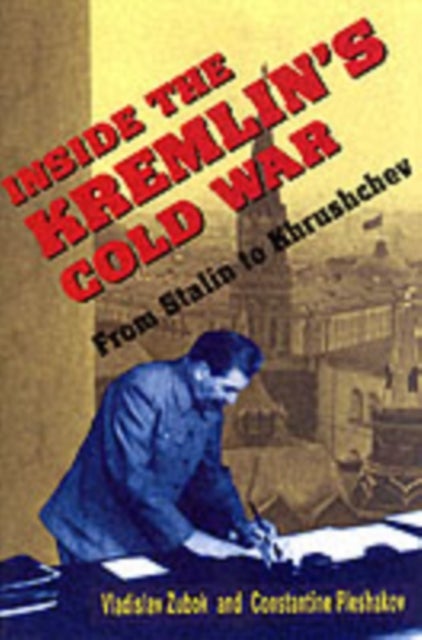Inside the Kremlin¿s Cold War - From Stalin to Khrushchev