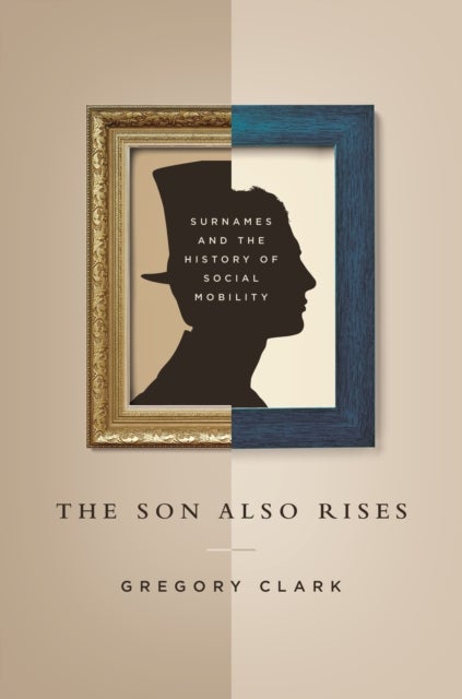 The Son Also Rises - Surnames and the History of Social Mobility