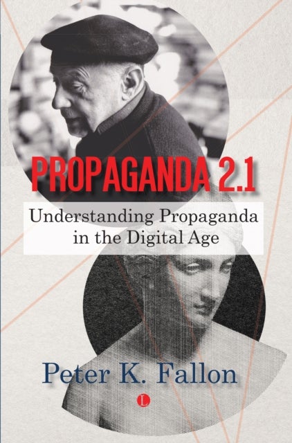 Propaganda 2.1 - Understanding Propaganda in the Digital Age