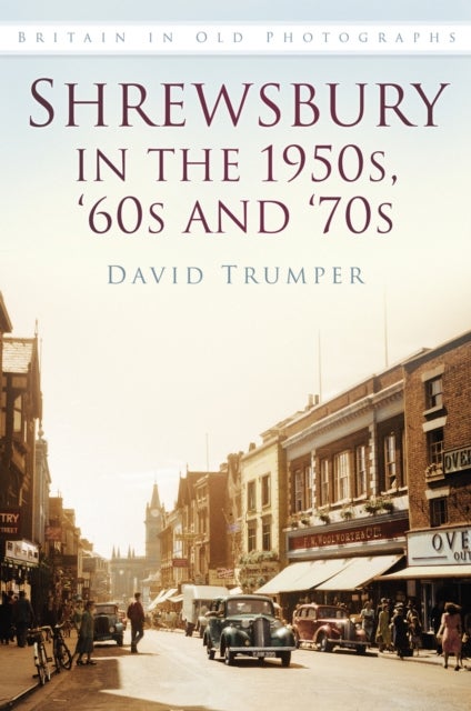 Shrewsbury in the 1950s, '60s and '70s - Britain in Old Photographs