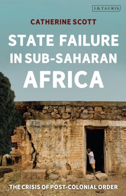 State Failure in Sub-Saharan Africa - The Crisis of Post-Colonial Order