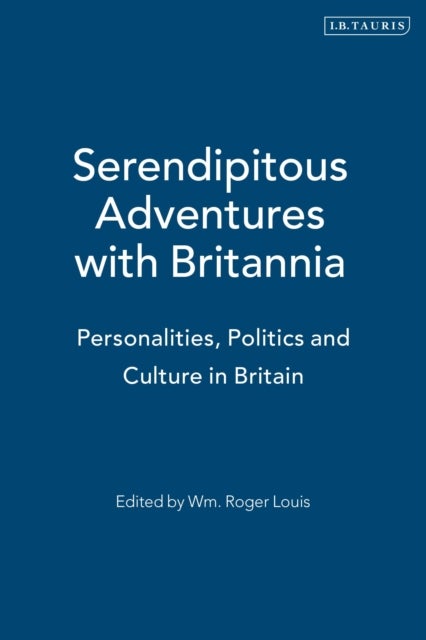 Serendipitous Adventures with Britannia - Personalities, Politics and Culture in Britain