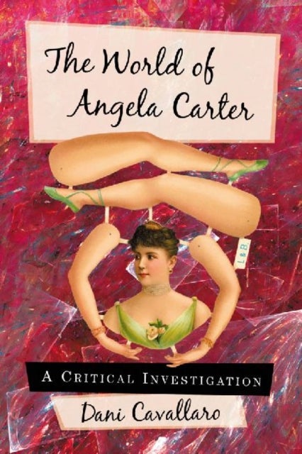 The World of Angela Carter - A Critical Investigation