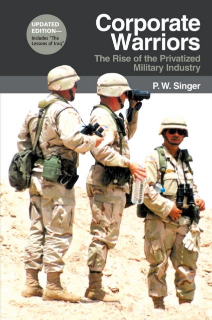 Corporate Warriors - The Rise of the Privatized Military Industry