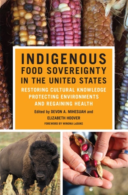 Indigenous Food Sovereignty in the United States - Restoring Cultural Knowledge, Protecting Environments, and Regaining Health