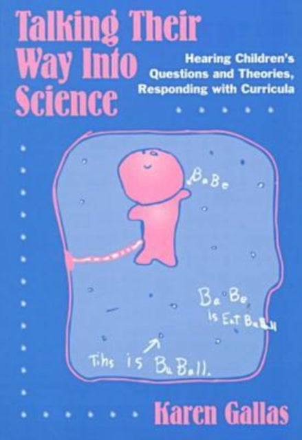 Talking Their Way Into Science - Hearing Children's Questions and Theories, Responding with Curricula