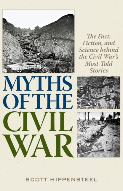 Myths of the Civil War - The Fact, Fiction, and Science behind the Civil War’s Most-Told Stories