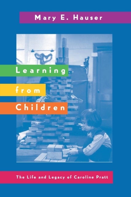 Learning from Children - The Life and Legacy of Caroline Pratt