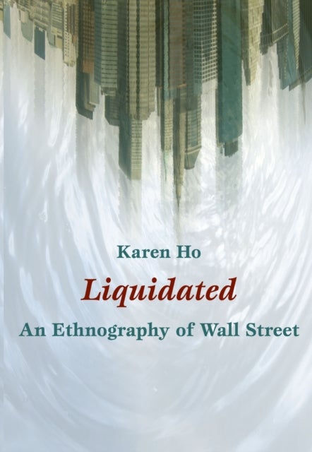 Liquidated - An Ethnography of Wall Street