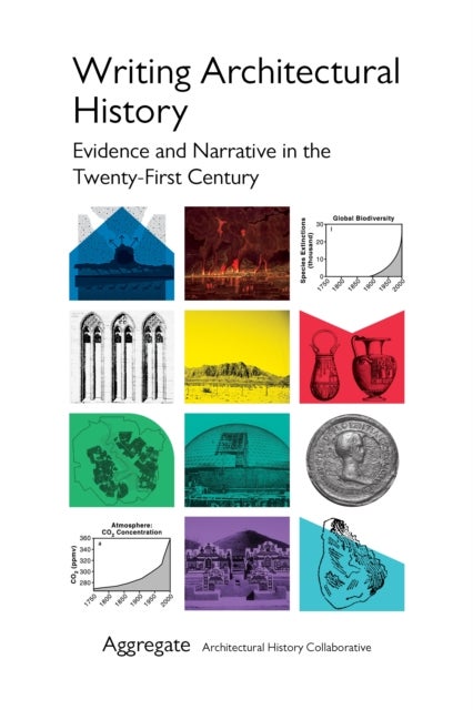 Writing Architectural History - Evidence and Narrative in the Twenty-First Century