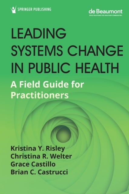 Leading Systems Change in Public Health - A Field Guide for Practitioners