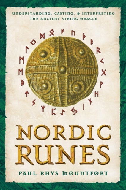 Nordic Runes - Understanding, Casting, and Interpreting the Ancient Viking Oracle