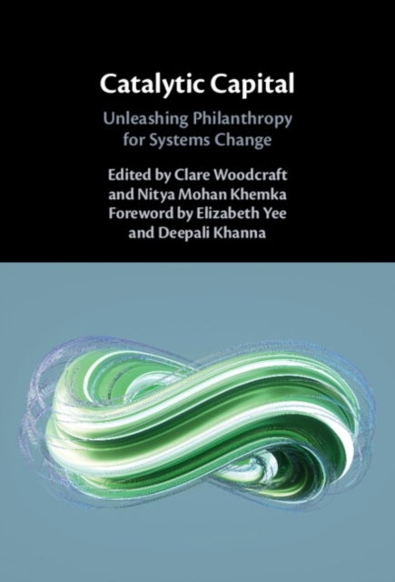 Catalytic Capital - Unleashing Philanthropy for Systems Change