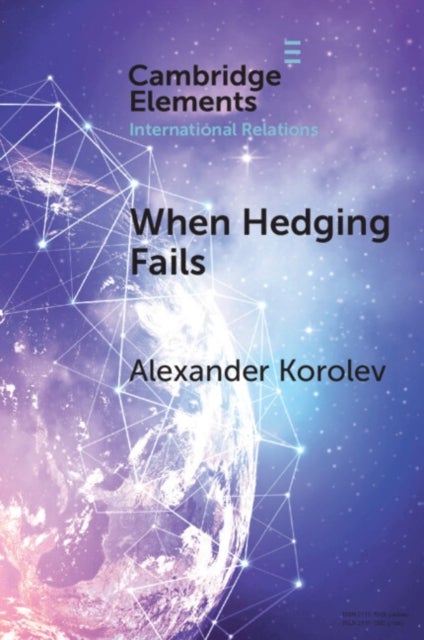 When Hedging Fails - Structural Uncertainty, Protective Options, and Geopolitical (Im)Prudence in Smaller Powers’ Behaviour