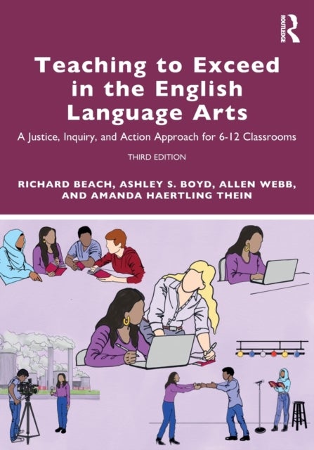 Teaching to Exceed in the English Language Arts - A Justice, Inquiry, and Action Approach for 6-12 Classrooms