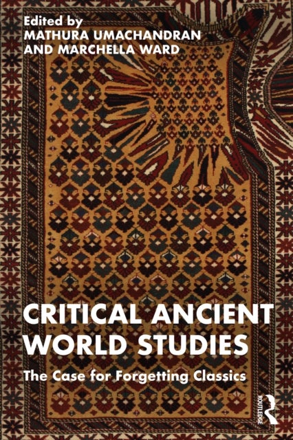 Critical Ancient World Studies - The Case for Forgetting Classics