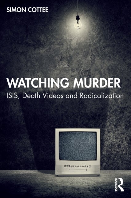 Watching Murder - ISIS, Death Videos and Radicalization