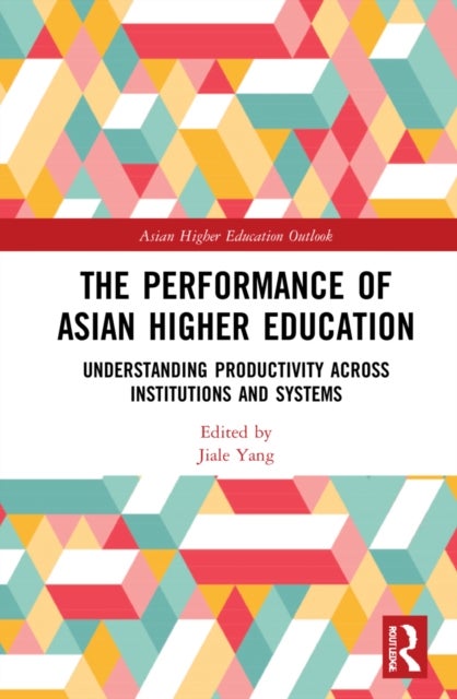 The Performance of Asian Higher Education - Understanding Productivity Across Institutions and Systems