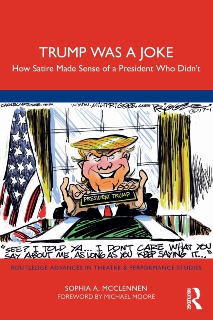 Trump Was a Joke - How Satire Made Sense of a President Who Didn’t