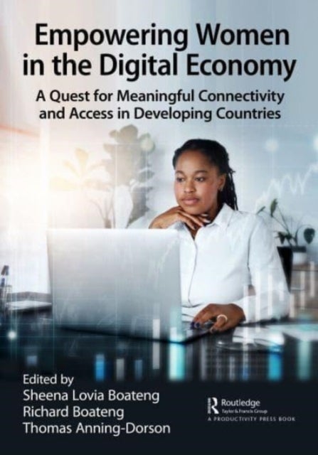 Empowering Women in the Digital Economy - A Quest for Meaningful Connectivity and Access in Developing Countries